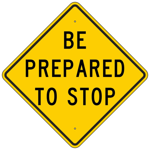 W3-4 Be Prepared To Stop Sign